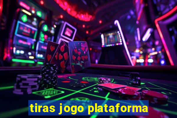 tiras jogo plataforma